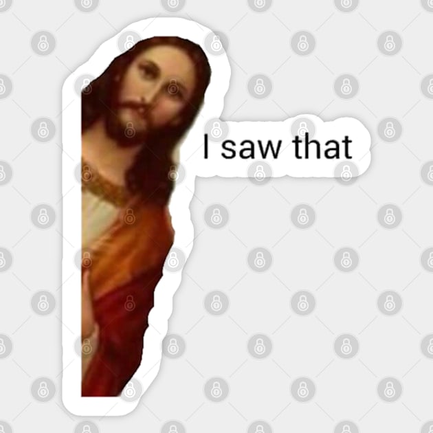 I saw that Jesus Sticker by Biscuit25